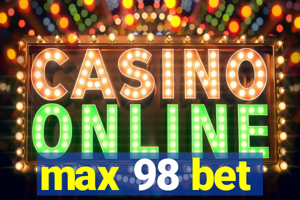 max 98 bet